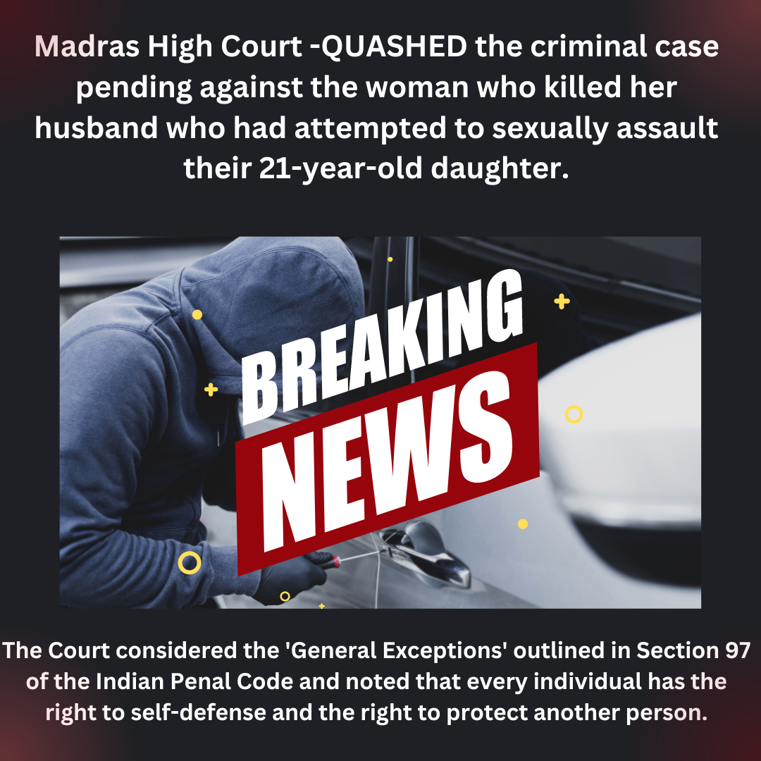 Madras High Court -Quashed the criminal case against the woman who killed her husband for trying to rape daughter.