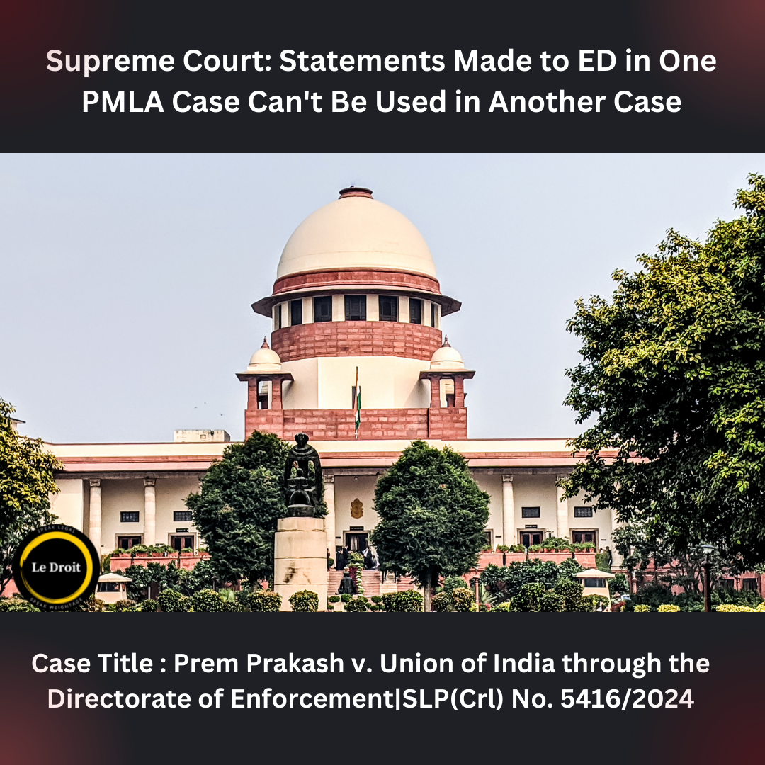 Supreme Court: Statements Made to ED in One PMLA Case Can’t Be Used in Another Case