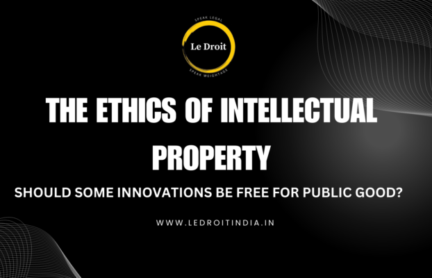 The Ethics of Intellectual Property: Should Some Innovations Be Free for Public Good?