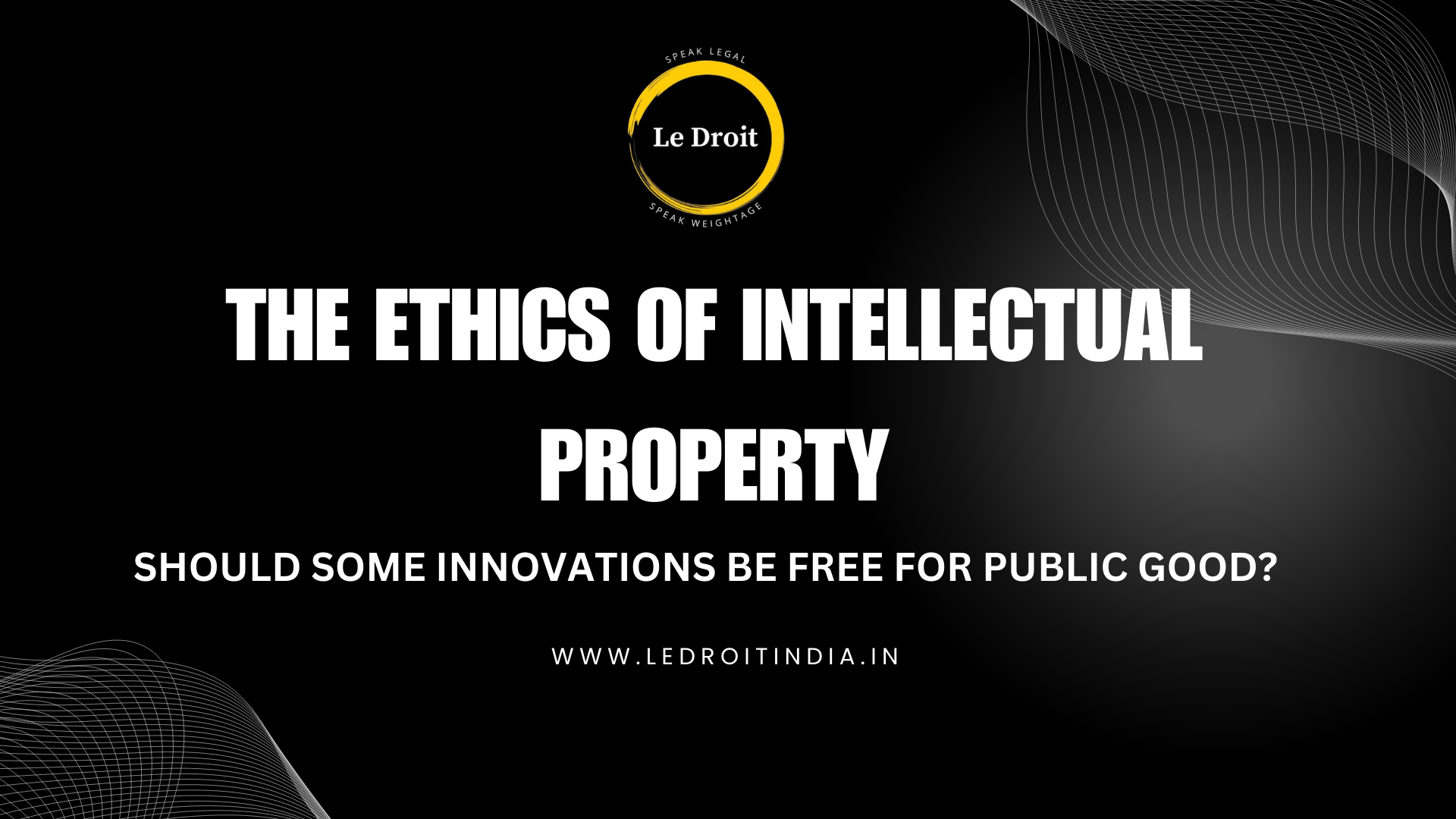 The Ethics of Intellectual Property: Should Some Innovations Be Free for Public Good?