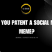 Can You Patent a Social Media Meme?