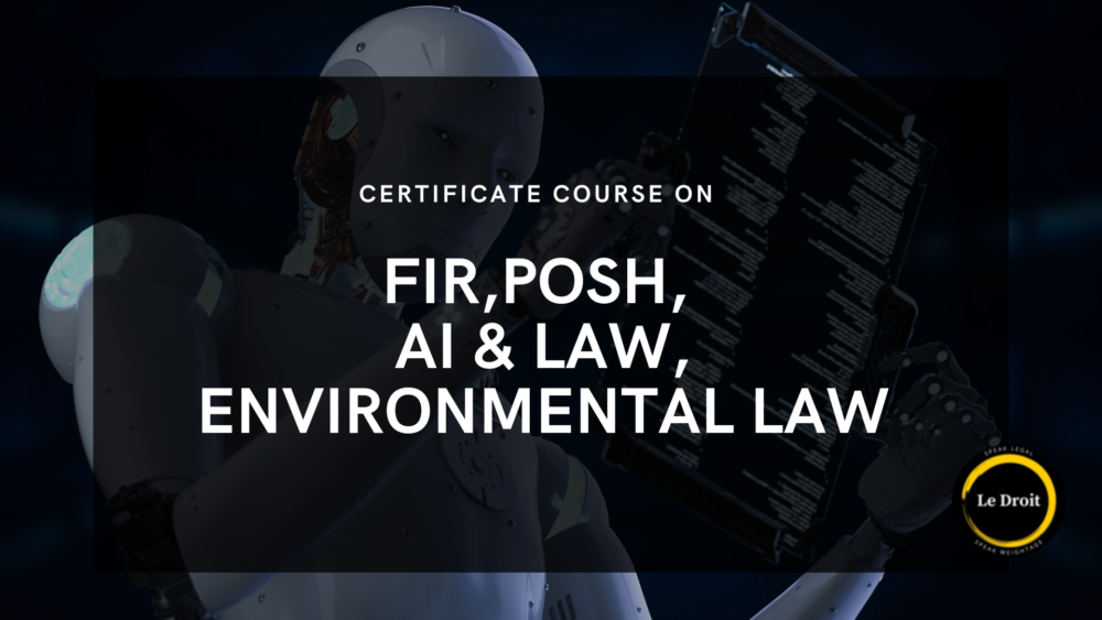 Certificate course on First information Report,Prevention of sexual harrasment,EnvironmentalLaw, Artificial Intelligence and law