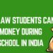 How law students can earn money during law school in india